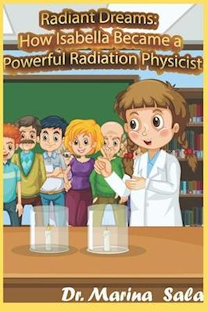 Radiant Dreams: How Isabella Became a Powerful Radiation Physicist: Little Strong Girl