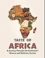 Taste of Africa: A Journey Through the Continent's Diverse and Delicious Cuisine 