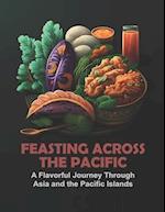 Feasting Across the Pacific: A Flavorful Journey Through Asia and the Pacific Islands 