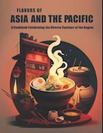 Flavors of Asia and The Pacific: A Cookbook Celebrating the Diverse Cuisines of the Region 