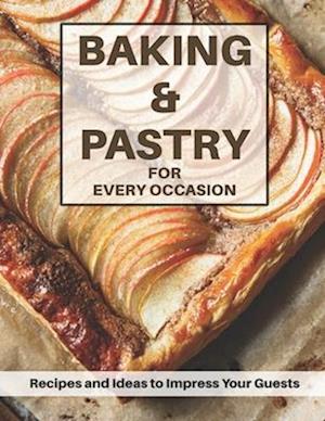 Baking & Pastri for Every Occasion: Recipes and Ideas to Impress Your Guests