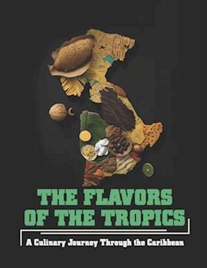 The Flavors of the Tropics: A Culinary Journey Through the Caribbean