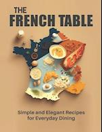 The French Table: Simple and Elegant Recipes for Everyday Dining 