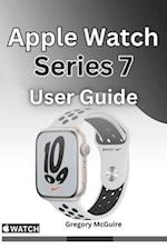 Apple Watch Series 7 User Guide: The instructive user manual for Apple watch series 7 