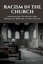 RACISM IN THE CHURCH: Uncovering The Roots And Effects Of Racism In The Church 