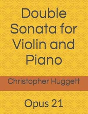 Double Sonata for Violin and Piano: Opus 21