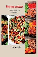 Meal prep cookbook: Healthy Eating Recipes 