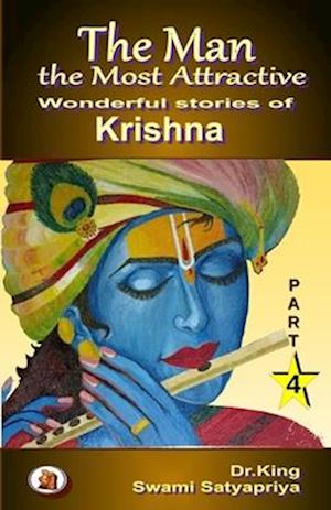 The Man the Most Attractive : Wonderful Stories of Krishna - Part 4