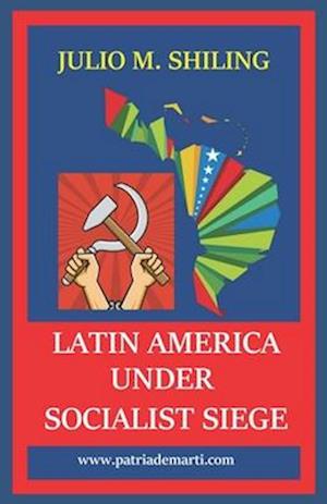 Latin America Under Socialist Siege