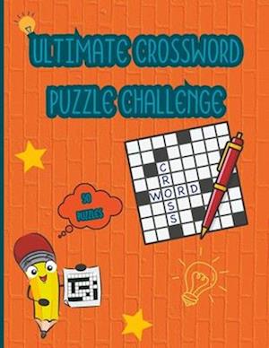 Ultimate Crossword Puzzle Challenge : Hard Crossword Puzzle Books For Teens, Adults and Seniors