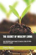 THE SECRET OF WEALTHY LIVING: 1001 REASON WHY YOUR TITHES IS TIED TO YOU HEALTHY LIVING 