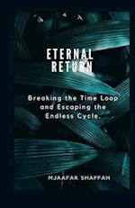 ETERNAL RETURN : Breaking the Time Loop and Escaping the Endless Cycle. 