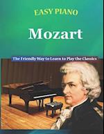 Easy Piano Mozart: The Friendly Way to Learn to Play the Classics 