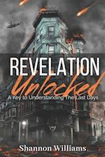 Revelation Unlocked: A Key To Understanding The Last Days 
