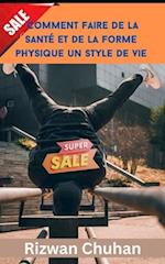 Comment faire de la santé et de la forme physique un style de vie