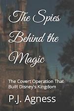 The Spies Behind the Magic : The Covert Operation That Built Disney's Kingdom 