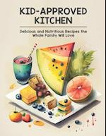 Kid-Approved Kitchen: Delicious and Nutritious Recipes the Whole Family Will Love 