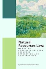 Natural Resources Law: Managing Conflicts Between Resource Extraction and Conservation 