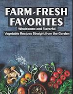 Farm - Fresh Favorites : Wholesome and Flavorful Vegetable Recipes Straight from the Garden 