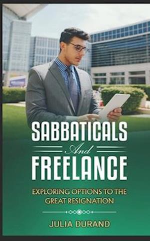 Sabbaticals and Freelancing: Exploring Options to The Great Resignation