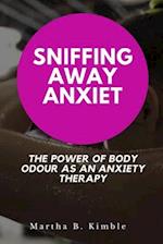 Sniffing Away Anxiety: The Power of Body Odour as an Anxiety Therapy 