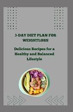 3-DAY DIET PLAN FOR WEIGHTLOSS : Delicious Recipes for a Healthy and Balanced Lifestyle 