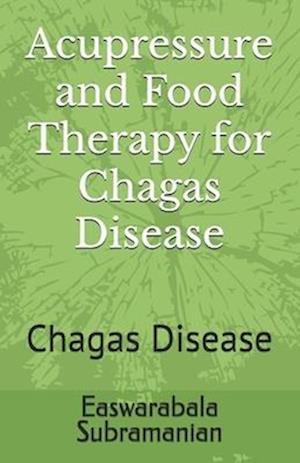 Acupressure and Food Therapy for Chagas Disease: Chagas Disease