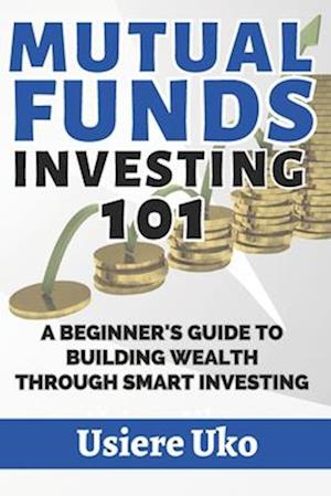 Mutual Funds Investing 101: A Beginner's Guide to Building Wealth Through Smart Investing