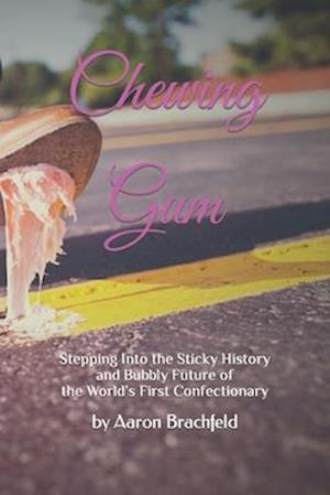 Chewing Gum: Stepping Into the Sticky History and Bubbly Future of the World's First Confectionary