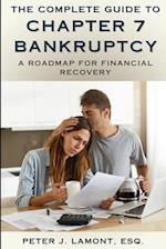 The Complete Guide to Chapter 7 Bankruptcy: A Roadmap For Financial Recovery 