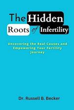 The Hidden Roots of Infertility: Uncovering the Real Causes and Empowering Your Fertility Journey 