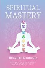 Spiritual Mastery: The Art of Navigating Life's Journey with Wisdom and Clarity 