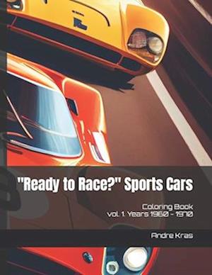 "Ready to Race?" Sports Cars: vol. 1. Years 1960 - 1970