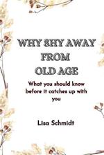 WHY SHY AWAY FROM OLD AGE: What you should know before it catches up with you 