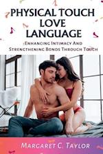 PHYSICAL TOUCH LOVE LANGUAGE: Enhancing Intimacy And Strengthening Bonds Through Touch 