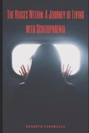 The Voices Within: A Journey of Living with Schizophrenia