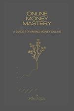 Online Money Mastery: A Guide to Making Money Online 