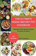 THE ULTIMATE VEGAN INSTANT POT COOKBOOK : Delicious Plant-Based Recipes for Every Occasion 