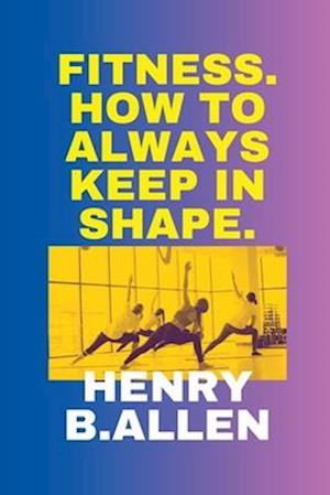 Fitness: How to always keep in shape:: The best method to boost your mood