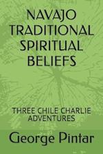 NAVAJO TRADITIONAL SPIRITUAL BELIEFS: THREE CHILE CHARLIE ADVENTURES 