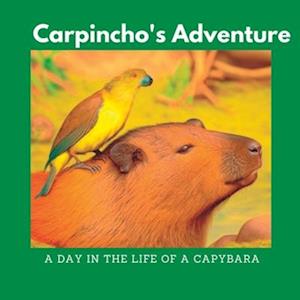 Carpincho's Adventure: A DAY IN THE LIFE OF A CAPYBARA