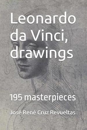 Leonardo da Vinci, drawings: 195 masterpieces