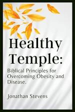 Healthy Temple: Biblical Principles for Overcoming Obesity and Disease 