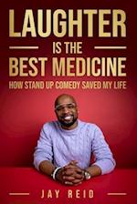 Laughter Is The Best Medicine: How Standup Comedy Saved My Life 