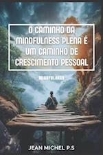 O Caminho da Mindfulness Plena é um Caminho de Crescimento Pessoal