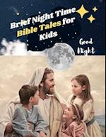 Brief Night Time Bible Tales for Kids: FULLY SUMMARIZED 120 BIBLE STORIES FOR ALL FROM AGE 3 