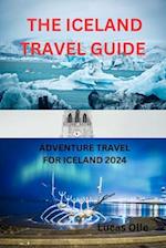 THE ICELAND TRAVEL GUIDE : ADVENTURE TRAVEL FOR ICELAND 2024 