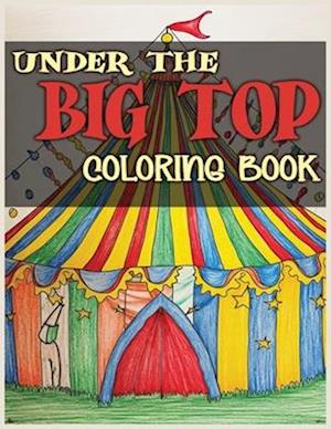 Under the Big Top: A Spectacular Circus-Themed Coloring Book with 36 Whimsical Illustrations