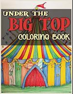 Under the Big Top: A Spectacular Circus-Themed Coloring Book with 36 Whimsical Illustrations 