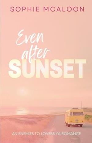 Even After Sunset: A YA enemies to lovers opposites attract romance